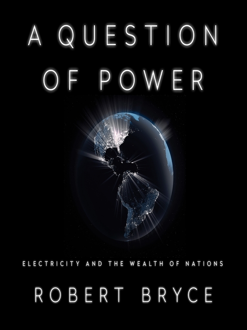 Title details for A Question of Power by Robert Bryce - Available